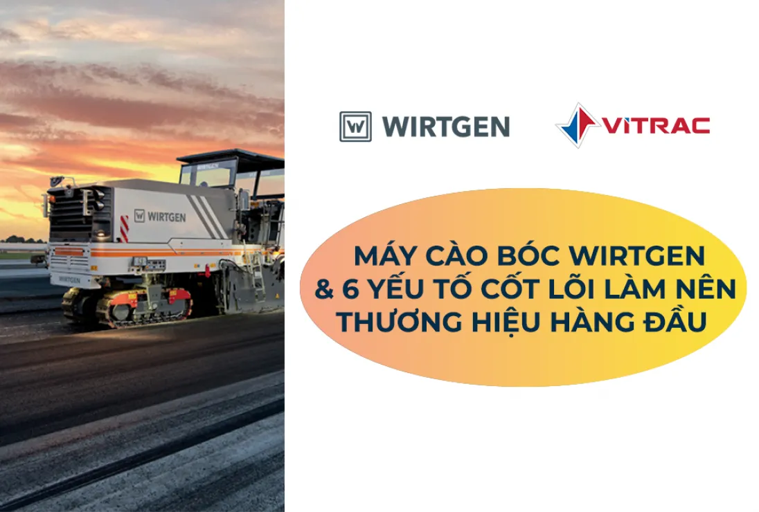 6 YẾU TỐ CỐT LÕI&nbsp;LÀM NÊN THƯƠNG HIỆU HÀNG ĐẦU&nbsp;CỦA MÁY CÀO BÓC WIRTGEN