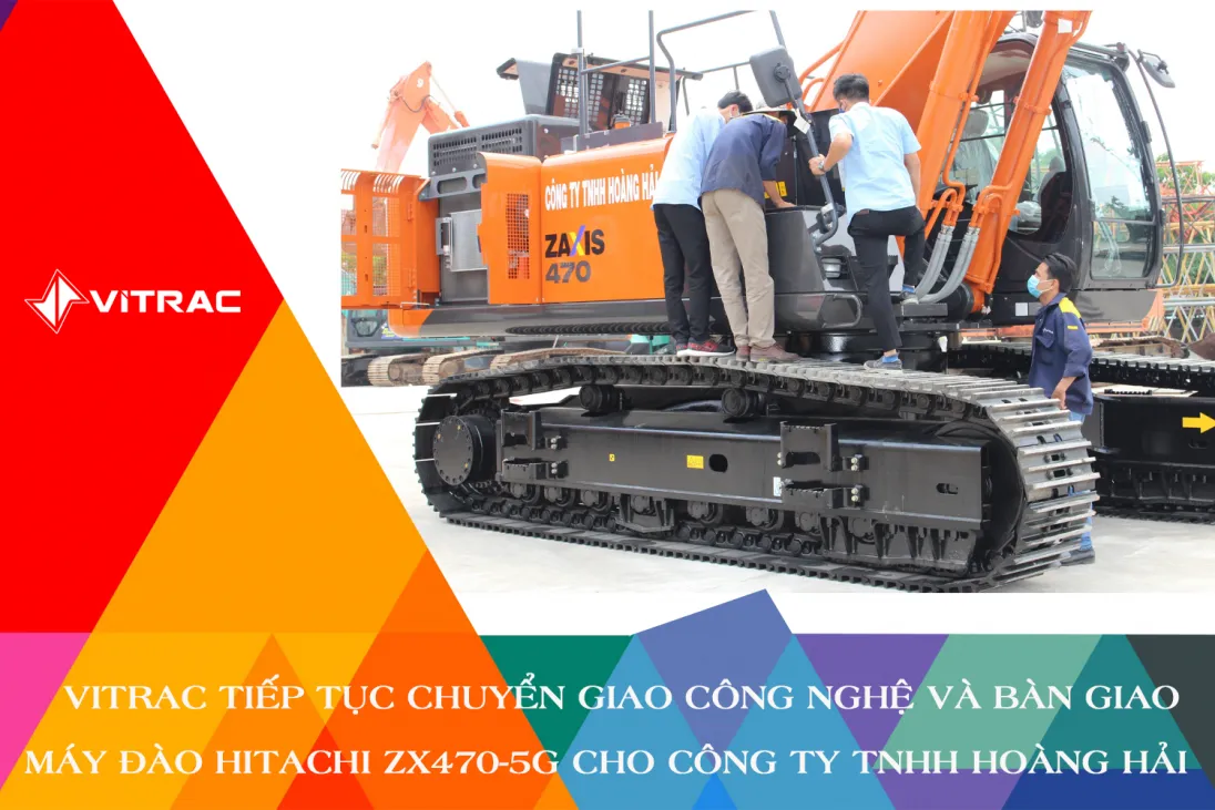 VITRAC TIẾP TỤC CHUYỂN GIAO CÔNG NGHỆ VÀ BÀN GIAO MÁY ĐÀO HITACHI ZX470-5G CHO CÔNG TY TNHH HOÀNG HẢI