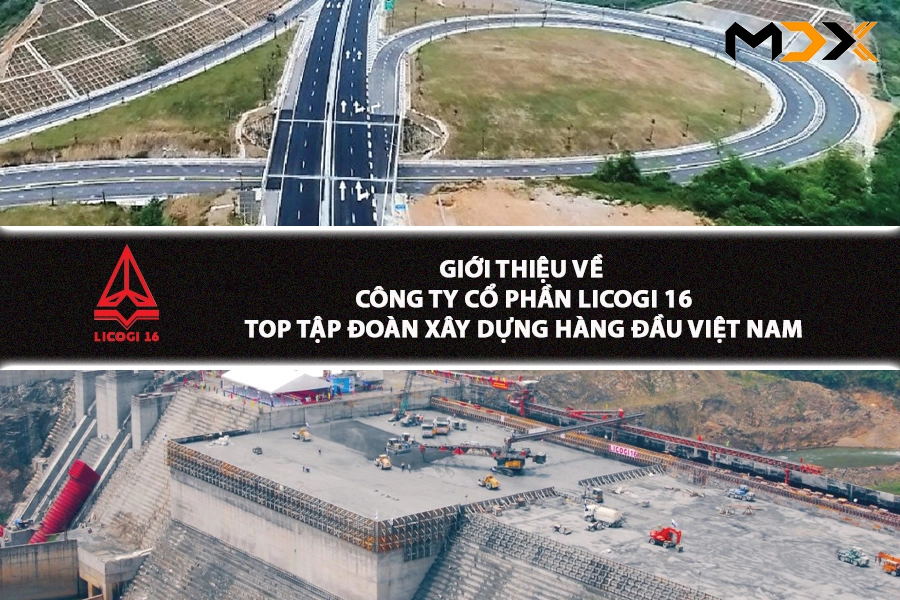 GIỚI THIỆU CÔNG TY CỔ PHÂN LICOGI 16 - TOP TẬP ĐOÀN XÂY DỰNG HÀNG ĐẦU VIỆT NAM